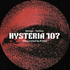 Hysteria 107 | Curated by Prithvi