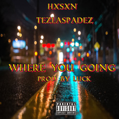 HXSXN & TEZLASPADEZ - WHERE YOU GOING prod by LUCK