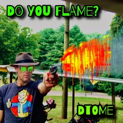 Do You Flame?   (DTOMe)