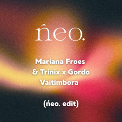 Mariana Froes & Trinix x Gordo - Vaitimbora (ńeo afro house edit)