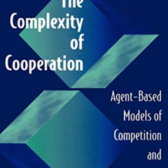 free KINDLE 📙 The Complexity of Cooperation: Agent-Based Models of Competition and C