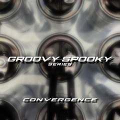 GROOVY SPOOKY // CONVERGENCE
