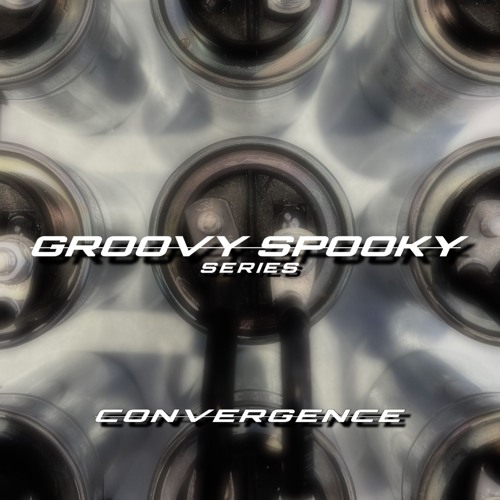 GROOVY SPOOKY // CONVERGENCE