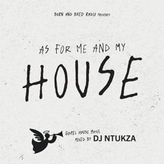 As for me and my House mixed by Dj Ntukza