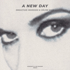 Sebastian Ingrosso & Céline Dion - A New Day (VARGENTA & Nik Brown Remix)