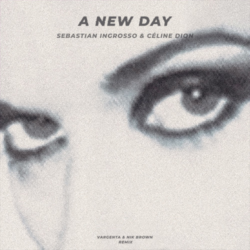 Sebastian Ingrosso & Céline Dion - A New Day (VARGENTA & Nik Brown Remix)