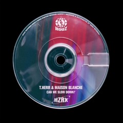 T.HERR & Maison Blanche - Can We Slow Down [HZRX]