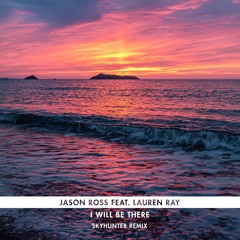 Jason Ross feat. Lauren Ray - I Will Be There (Skyhunter Remix)