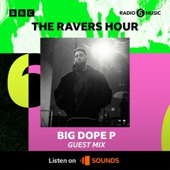 Big Dope P - The Ravers Hour mix on BBC Radio 6 (03/05/2024)