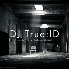 DJ True:ID - Foundation X Tribute (Mastered Mix)