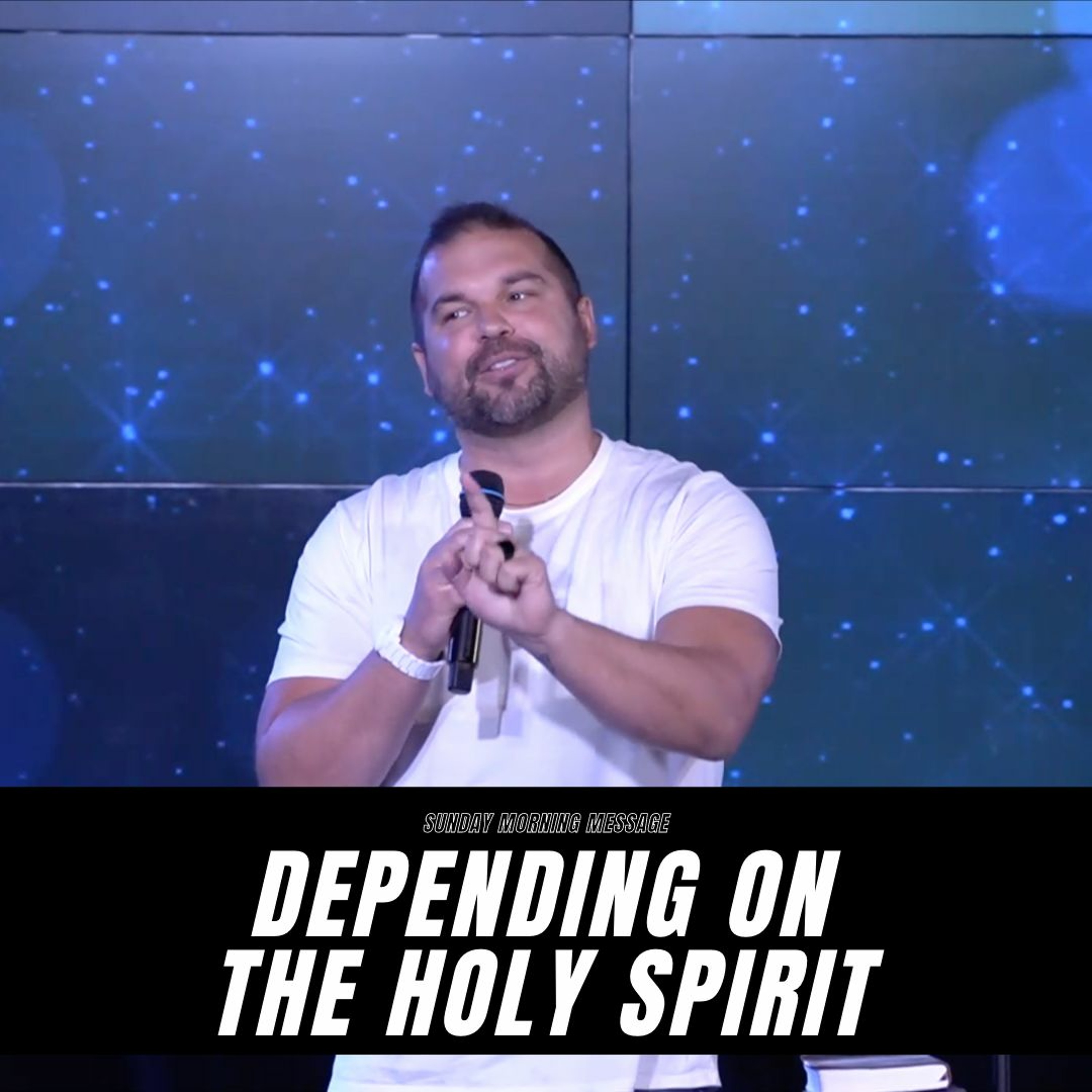 Sunday Morning Message - Depending On The Holy Spirit