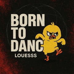 LOUESSS - BORN TO DANCE {FREE DL}