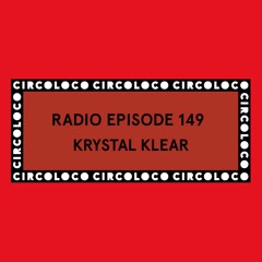 Circoloco Radio 149 - Krystal Klear