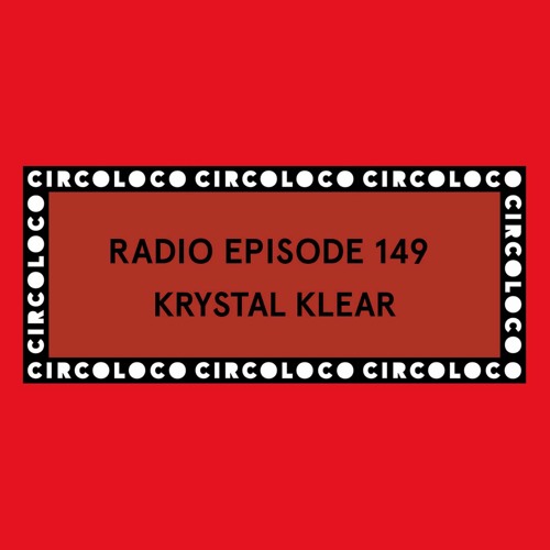 Circoloco Radio 149 - Krystal Klear