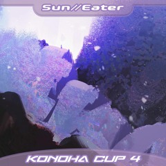 Sun//Eater (KONOHA CUP 4 FINALS TIEBREAKER)