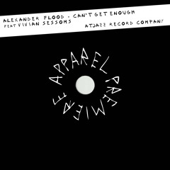 APPAREL PREMIERE: Alexander Flood - Can't Get Enough feat. Vivian Sessoms [Atjazz Record Company]