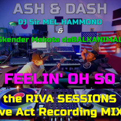 ASH & DASH - Feelin' Oh So - Riva Sessions Live - Skender daBALKANIMAL & Mel Hammond