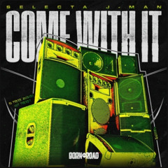 Selecta J-Man - Come With It X Hedex - Rhythem And Gash