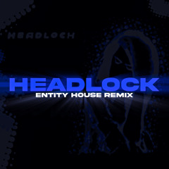 Headlock (Entity House Remix)