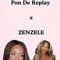 Pon De Replay x ZENZELE (FULL MASHUP)