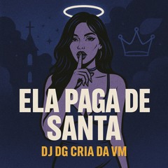 MTG - ELA PAGA DE SANTA - DJ DG CRIA DA V.M - PART. PVUO, GL (TROPA DA GRANADA)