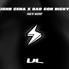 John Cena x Bad con Nicky (IVAN RF Mashup) By UL / FREE DOWNLOAD!