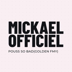 Mickael Officiel - POUSS SO BAD(GOLDEN FMY)💃🕺❤🔥🇲🇺