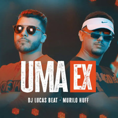 DJ Lucas Beat e Murilo Huff - Uma Ex Remix (Clipe Oficial)