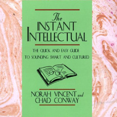 [View] KINDLE 📄 Instant Intellectual: The Quick & Easy Guide to Sounding Smart and C