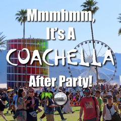 MmmHmm, It's A Coachella After Party