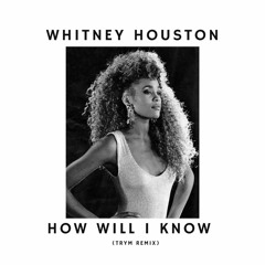 Whitney Houston - How Will I Know (TRYM Remix)