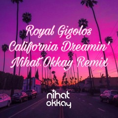 Royal Gigolos - California Dreamin'(Nihat Okkay Remix)