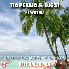 Tia Petaia & DJ651 - Sau ia la'u Teine Samoa (DJ651 Remix) ft.Wayno