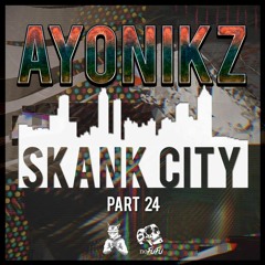 AYONIKZ - SKANK CITY PT.24 [FREE DOWNLOAD]
