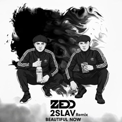Zedd - Beautiful Now (2SLAV Remix) - [FREE DOWNLOAD] 10 mins to avoid copyright