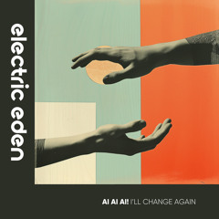 EER564 | Ai Ai Ai! - I'll Change Again [Electric Eden Records]