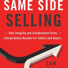 READ [PDF] Same Side Selling: How Integrity and Collaboration Drive Extraordinar