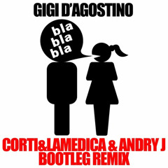 Gigi D'Agostino - Bla Bla Bla (Corti&LaMedica & Andry J Bootleg Remix)