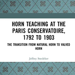 Read KINDLE 🗂️ Horn Teaching at the Paris Conservatoire, 1792 to 1903 by  Jeffrey Sn