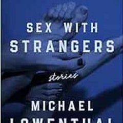 READ [KINDLE PDF EBOOK EPUB] Sex with Strangers by Michael Lowenthal 💓