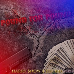 HARRY $NOW X @Tdub1n - POUND FOR POUND (prod.Xanaxbrothers)