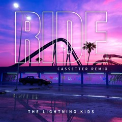 The Lightning Kids - Ride (Cassetter Remix)