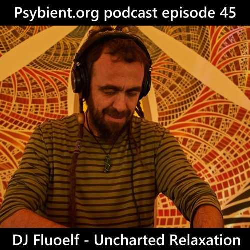 psybient.org podcast 45 - DJ Fluoelf - Uncharted Relaxation