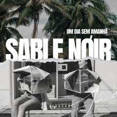 Um Dia sem Amanhã - SABLE NØIR feat JM
