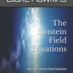 [GET] [PDF EBOOK EPUB KINDLE] The Einstein Field Equations: An Intuitive Derivation by  Blake Hawkin
