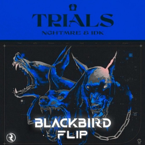NGHTMRE - Trials (feat. IDK) (BLACKBIRD FLIP)
