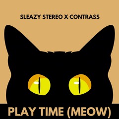 Sleazy Stereo x Contrass - Play Time (Meow) [OUT NOW] 🐱