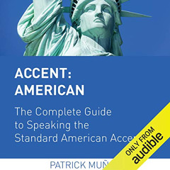 Access KINDLE 📋 Accent: American - The Complete Guide to Speaking the Standard Ameri