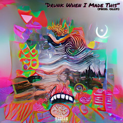 Drunk When I Made This (prod. OLLY!)