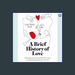 Read ebook [PDF] 🌟 A Brief History of Love: What Attracts Us, How We Fall in Love and Why Biology